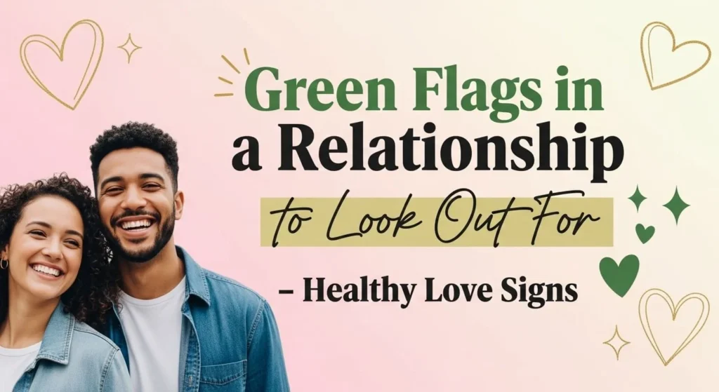 Green Flags in a Relationship to Look Out For