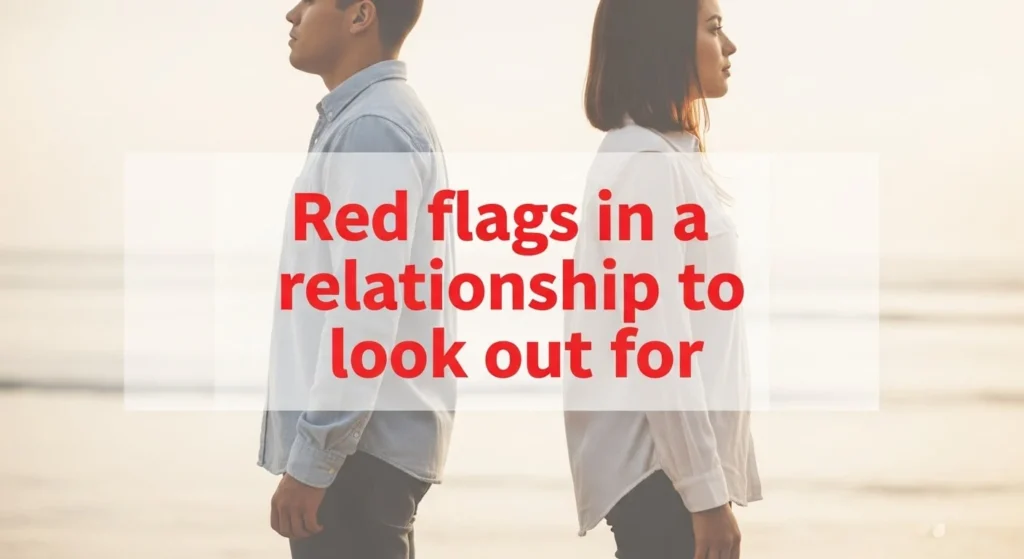 Red flags in a relationship to look out for